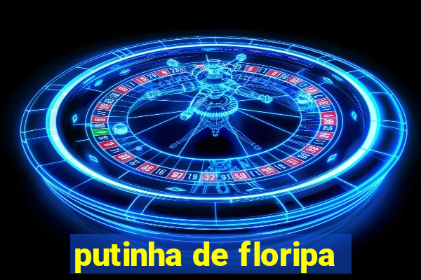 putinha de floripa